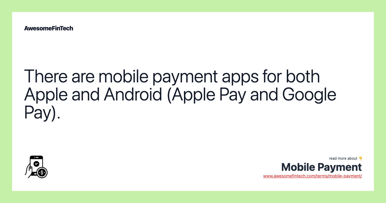 There are mobile payment apps for both Apple and Android (Apple Pay and Google Pay).