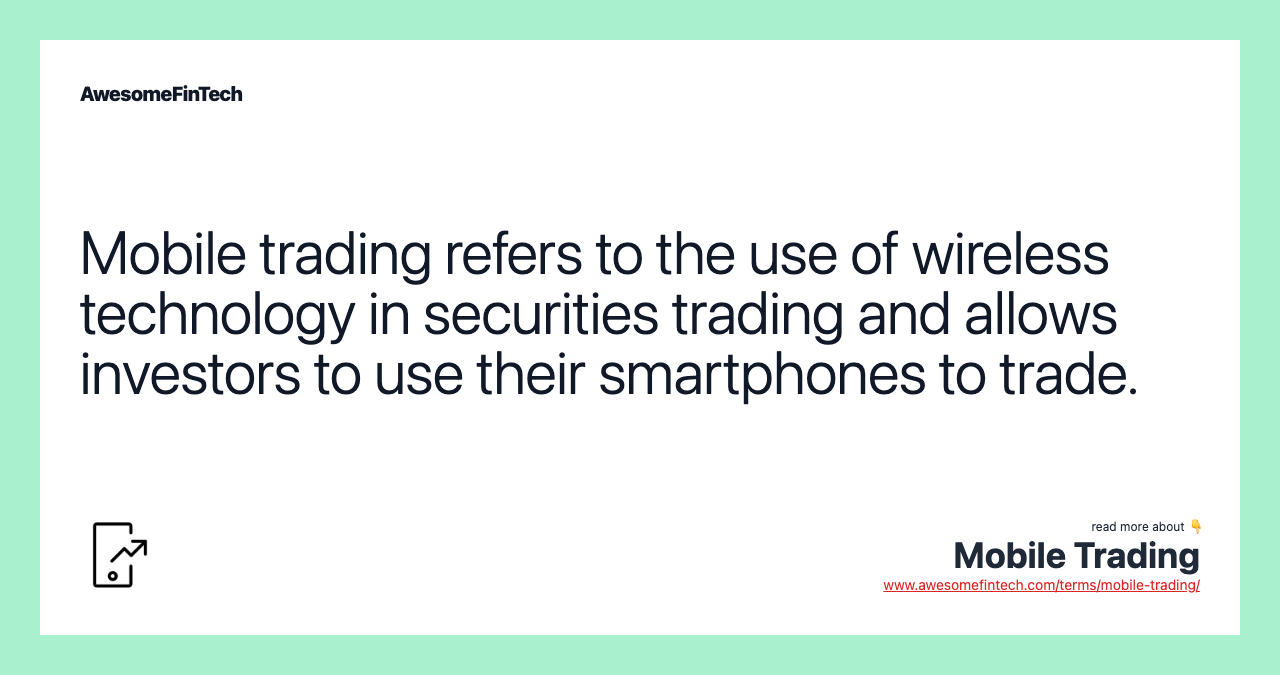 Mobile trading refers to the use of wireless technology in securities trading and allows investors to use their smartphones to trade.