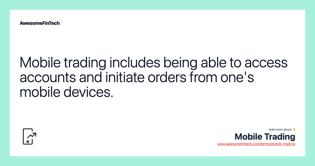 Mobile trading includes being able to access accounts and initiate orders from one's mobile devices.
