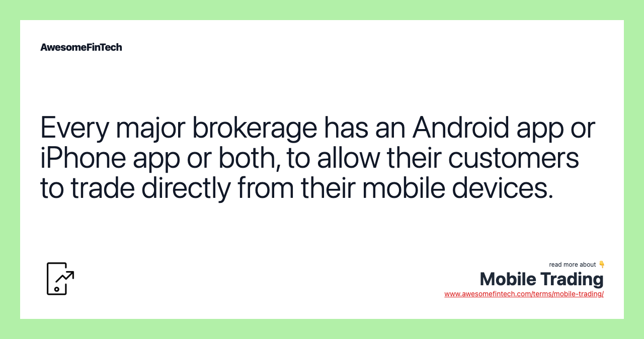Every major brokerage has an Android app or iPhone app or both, to allow their customers to trade directly from their mobile devices.