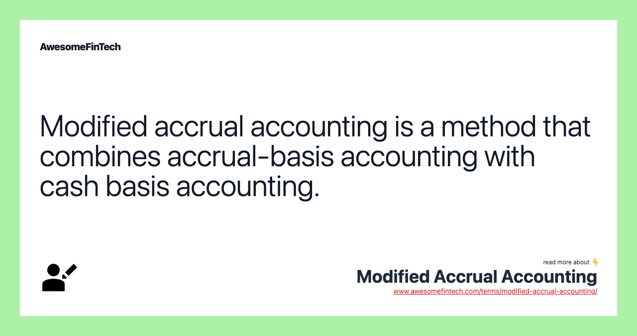 Modified accrual accounting is a method that combines accrual-basis accounting with cash basis accounting.