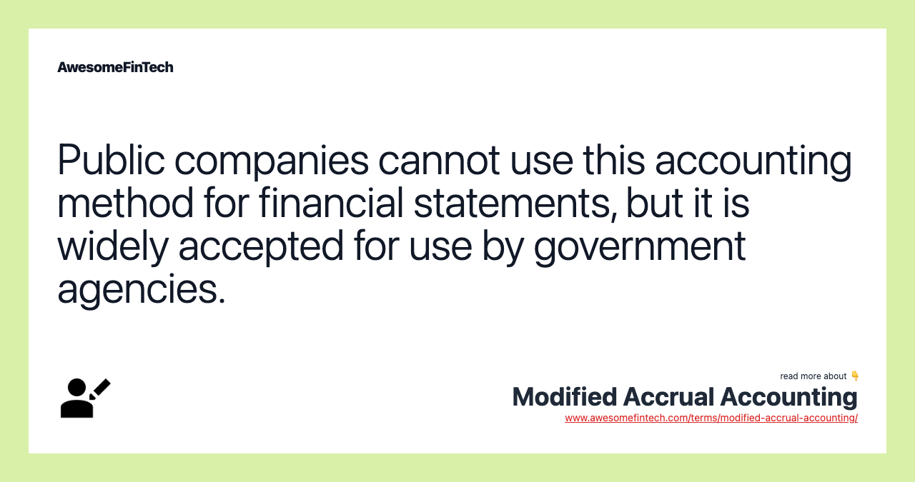 Public companies cannot use this accounting method for financial statements, but it is widely accepted for use by government agencies.