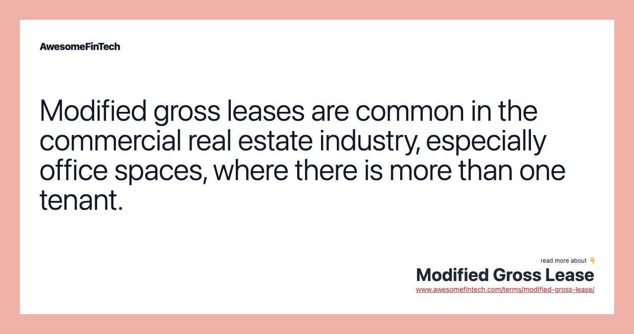 Modified gross leases are common in the commercial real estate industry, especially office spaces, where there is more than one tenant.