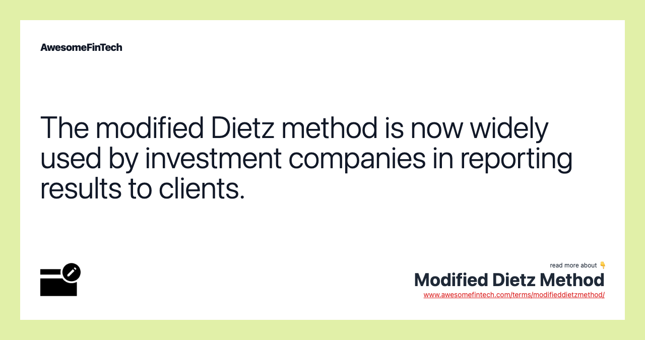 The modified Dietz method is now widely used by investment companies in reporting results to clients.