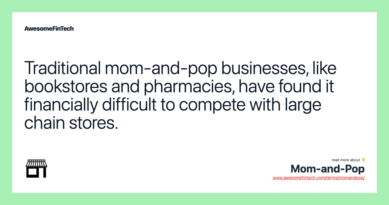 Traditional mom-and-pop businesses, like bookstores and pharmacies, have found it financially difficult to compete with large chain stores.