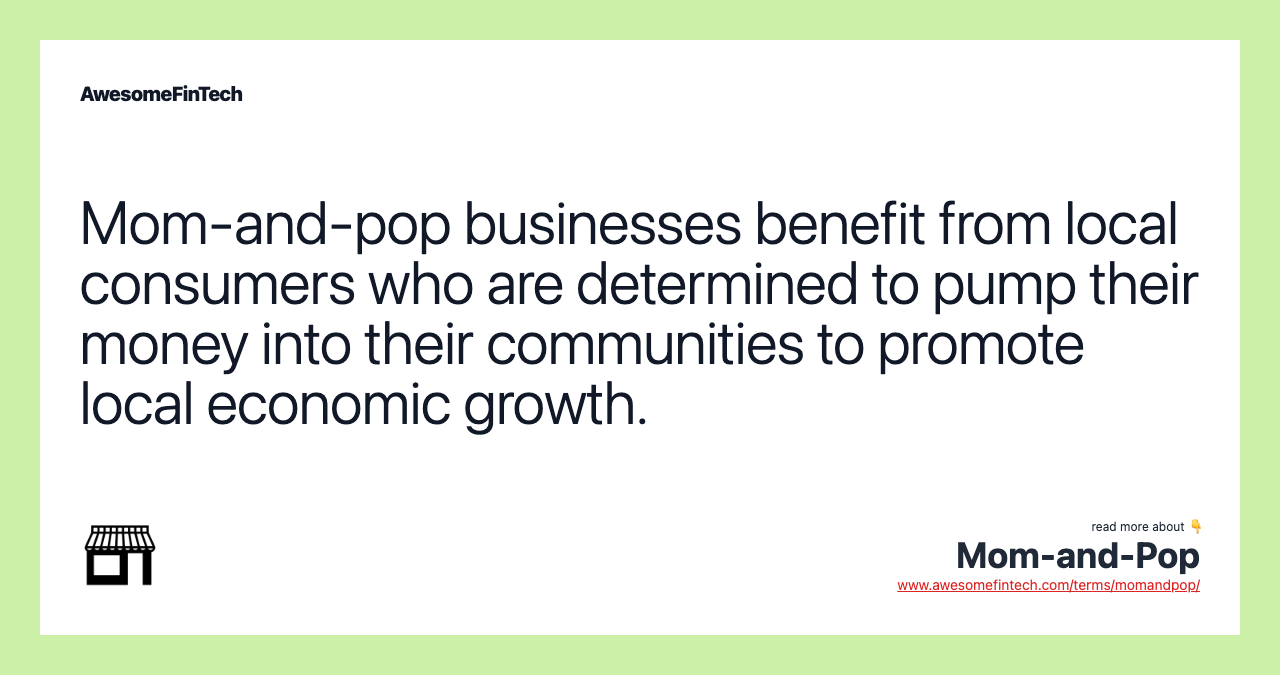 Mom-and-pop businesses benefit from local consumers who are determined to pump their money into their communities to promote local economic growth.