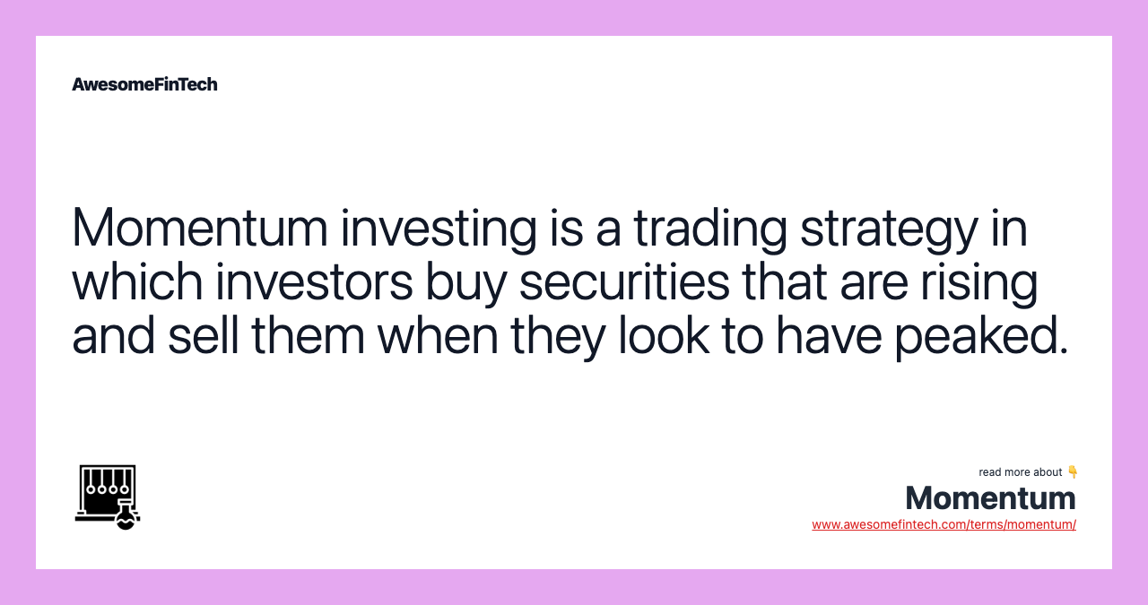 Momentum investing is a trading strategy in which investors buy securities that are rising and sell them when they look to have peaked.