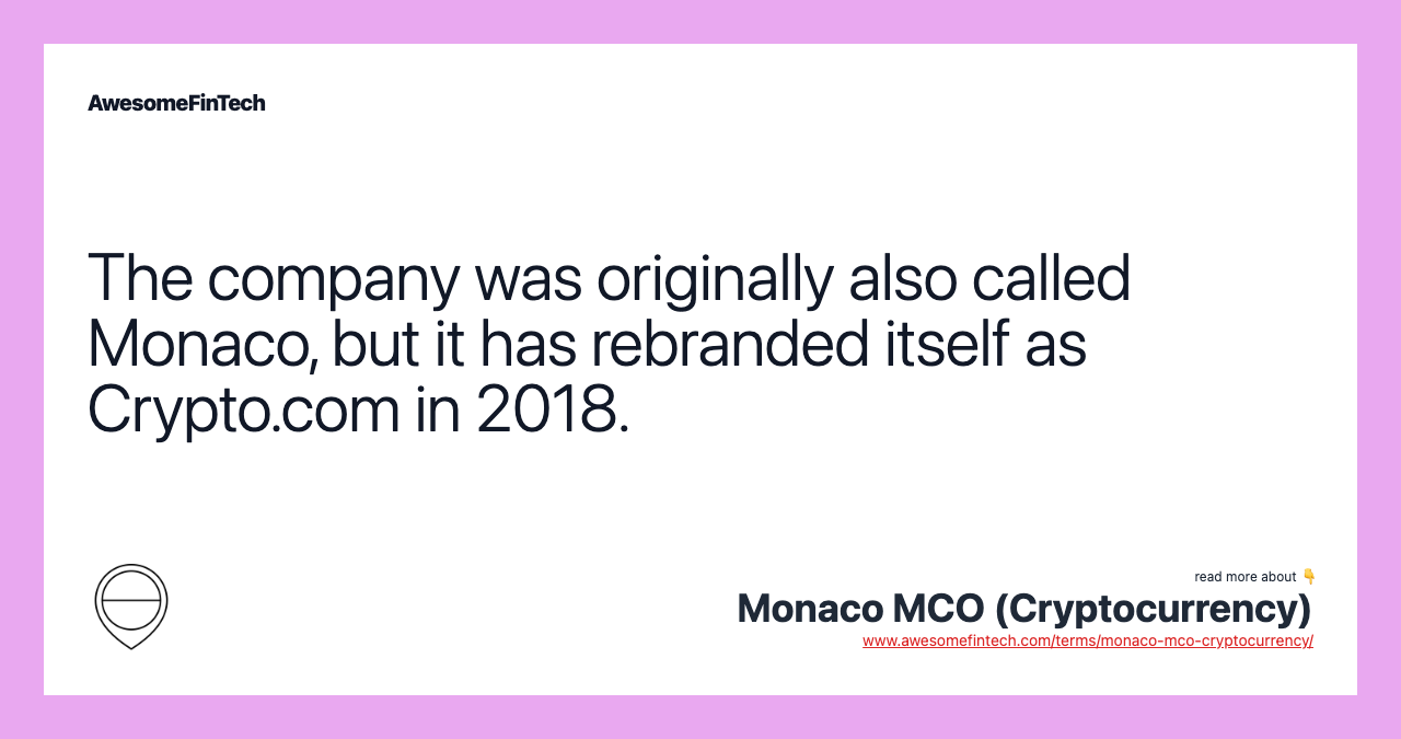 The company was originally also called Monaco, but it has rebranded itself as Crypto.com in 2018.