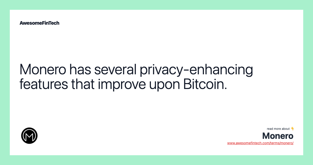 Monero has several privacy-enhancing features that improve upon Bitcoin.