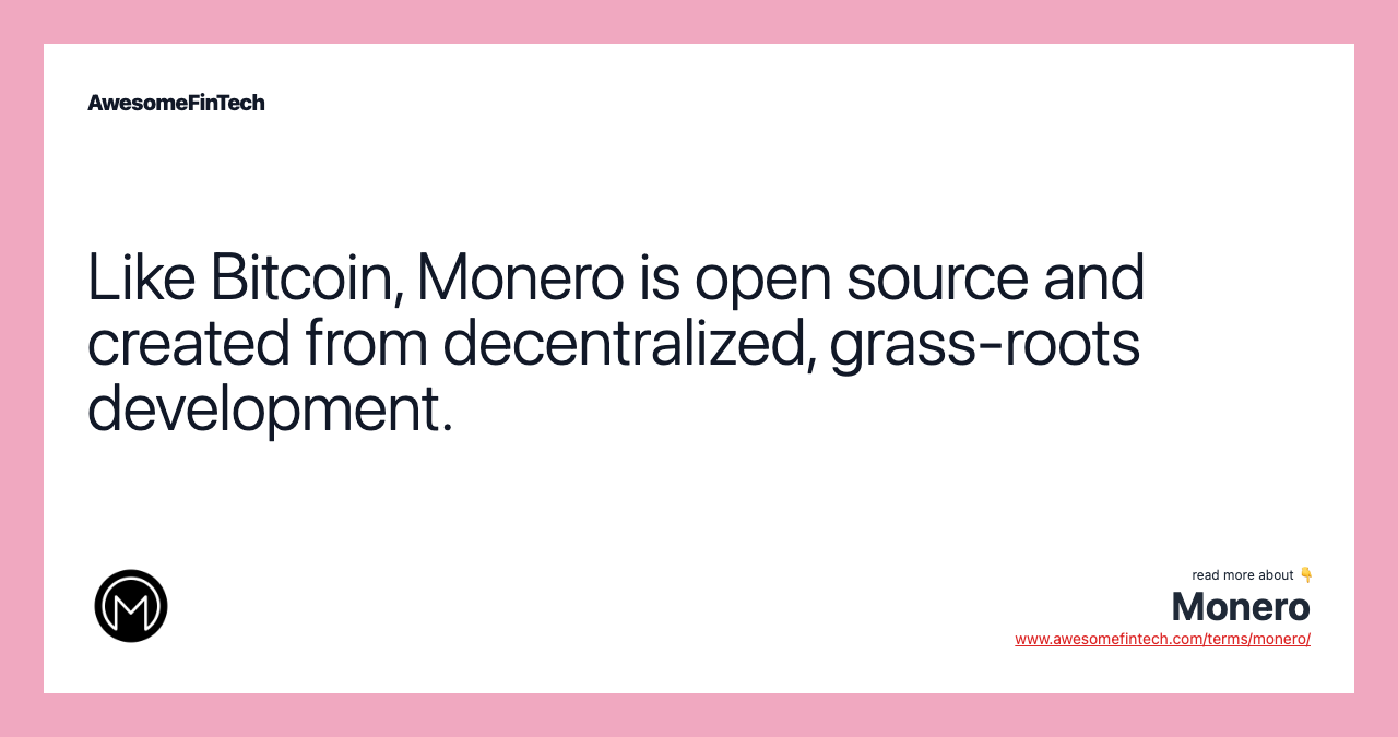 Like Bitcoin, Monero is open source and created from decentralized, grass-roots development.