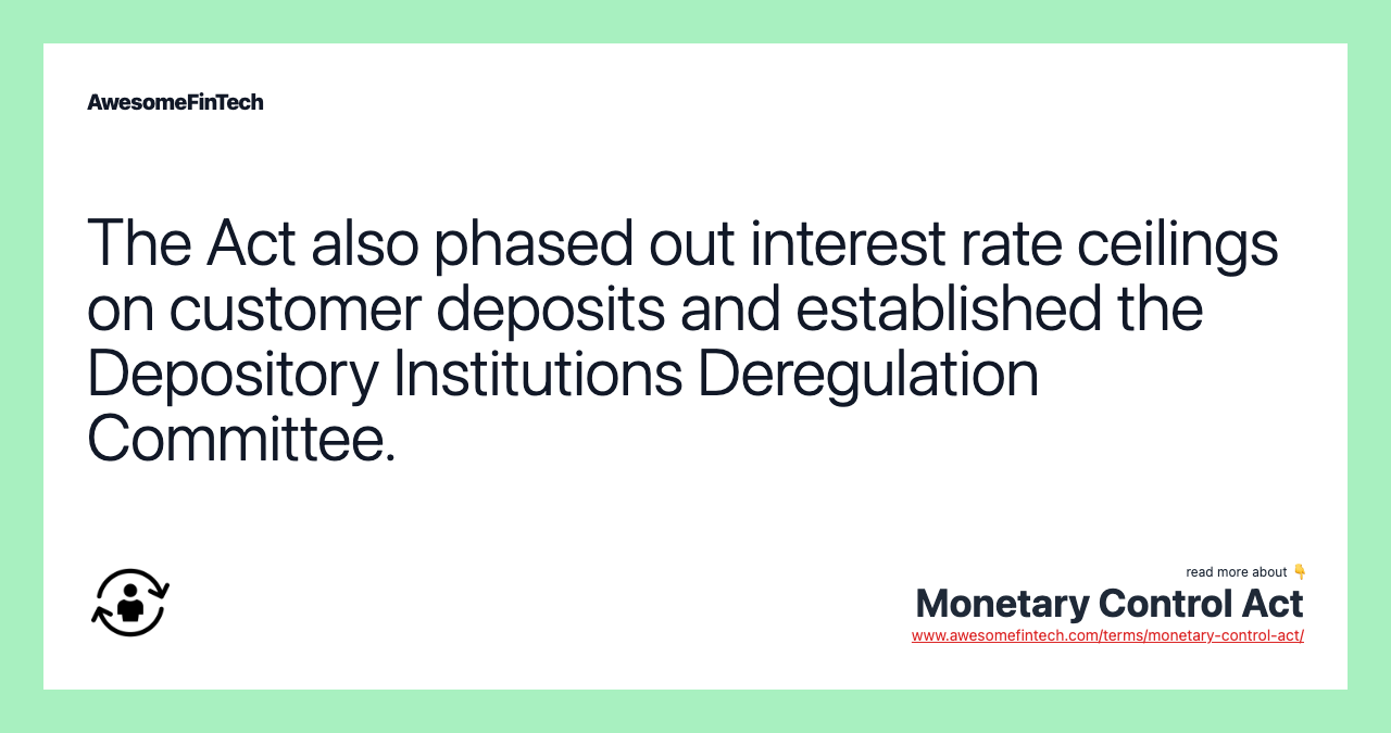 The Act also phased out interest rate ceilings on customer deposits and established the Depository Institutions Deregulation Committee.