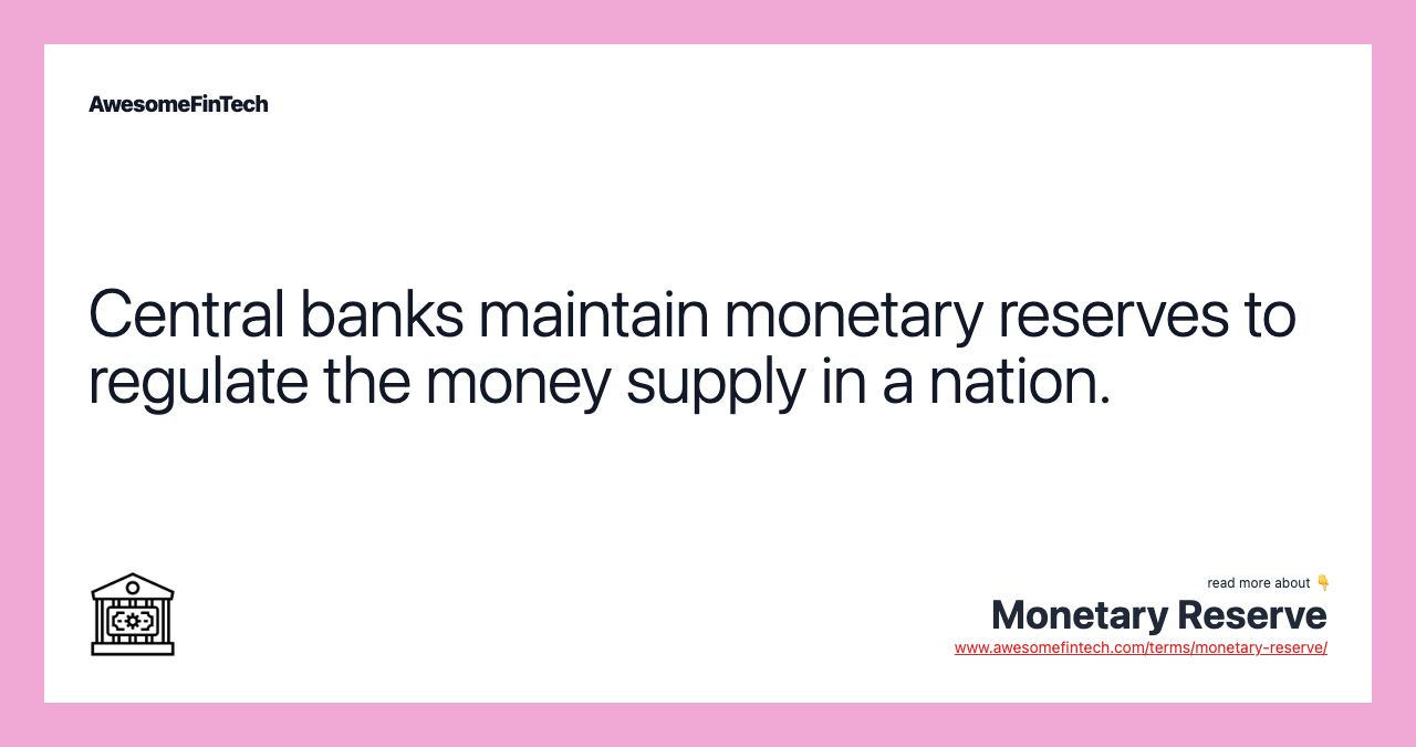 Central banks maintain monetary reserves to regulate the money supply in a nation.