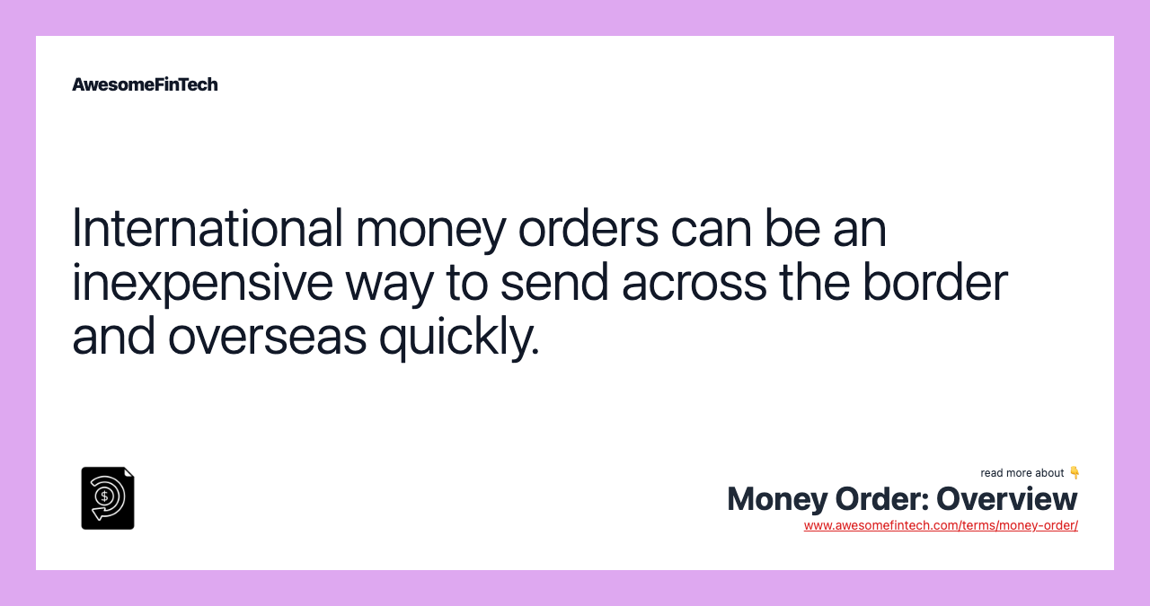 International money orders can be an inexpensive way to send across the border and overseas quickly.