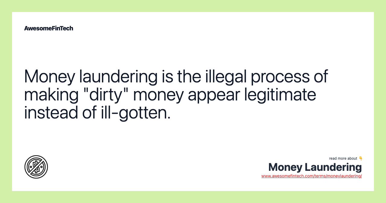 Money laundering is the illegal process of making "dirty" money appear legitimate instead of ill-gotten.