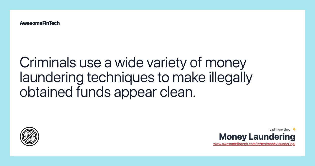 Criminals use a wide variety of money laundering techniques to make illegally obtained funds appear clean.