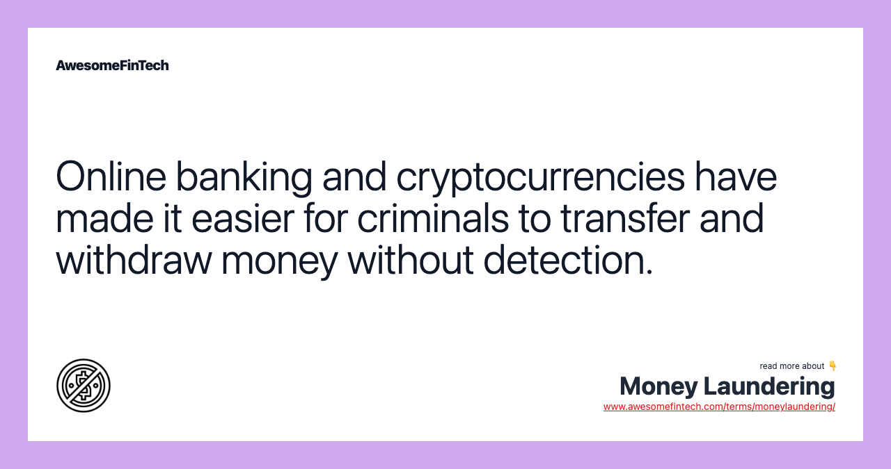 Online banking and cryptocurrencies have made it easier for criminals to transfer and withdraw money without detection.