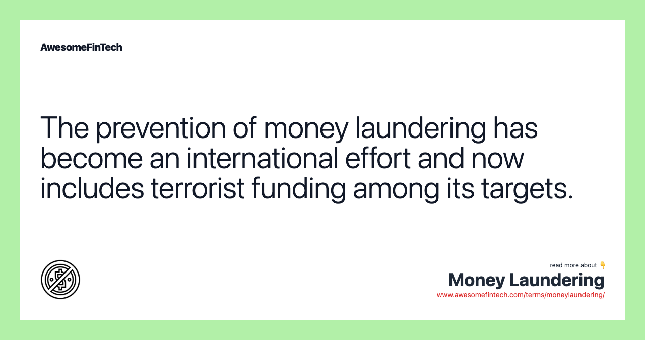 The prevention of money laundering has become an international effort and now includes terrorist funding among its targets.