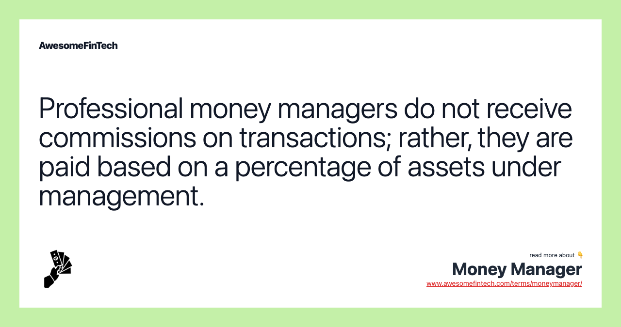 Professional money managers do not receive commissions on transactions; rather, they are paid based on a percentage of assets under management.