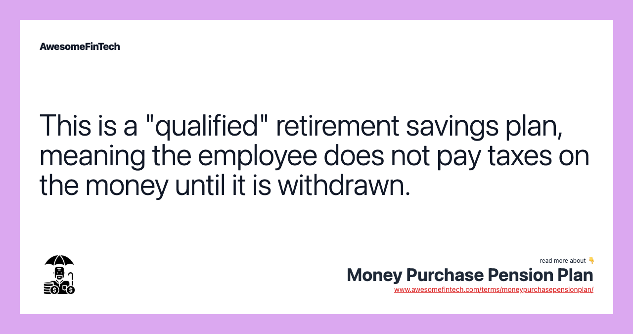 This is a "qualified" retirement savings plan, meaning the employee does not pay taxes on the money until it is withdrawn.