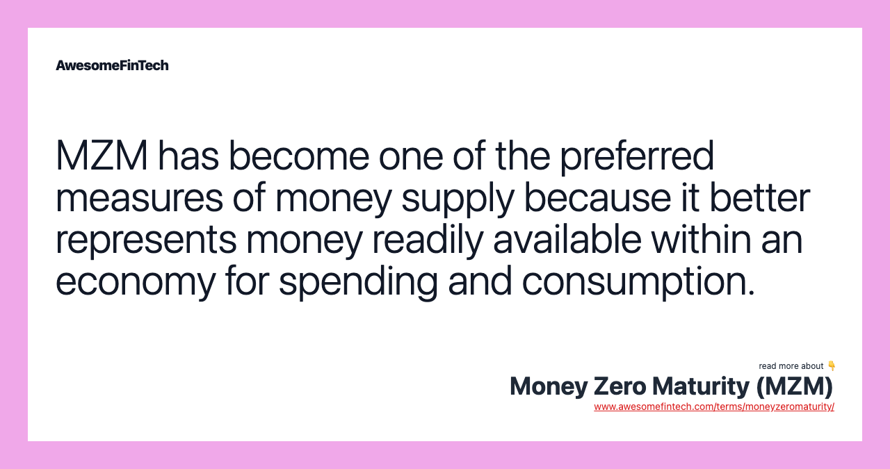 MZM has become one of the preferred measures of money supply because it better represents money readily available within an economy for spending and consumption.