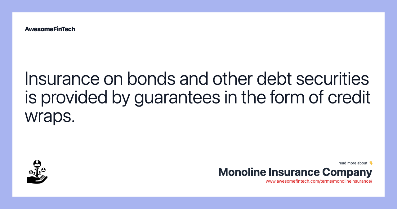 Insurance on bonds and other debt securities is provided by guarantees in the form of credit wraps.
