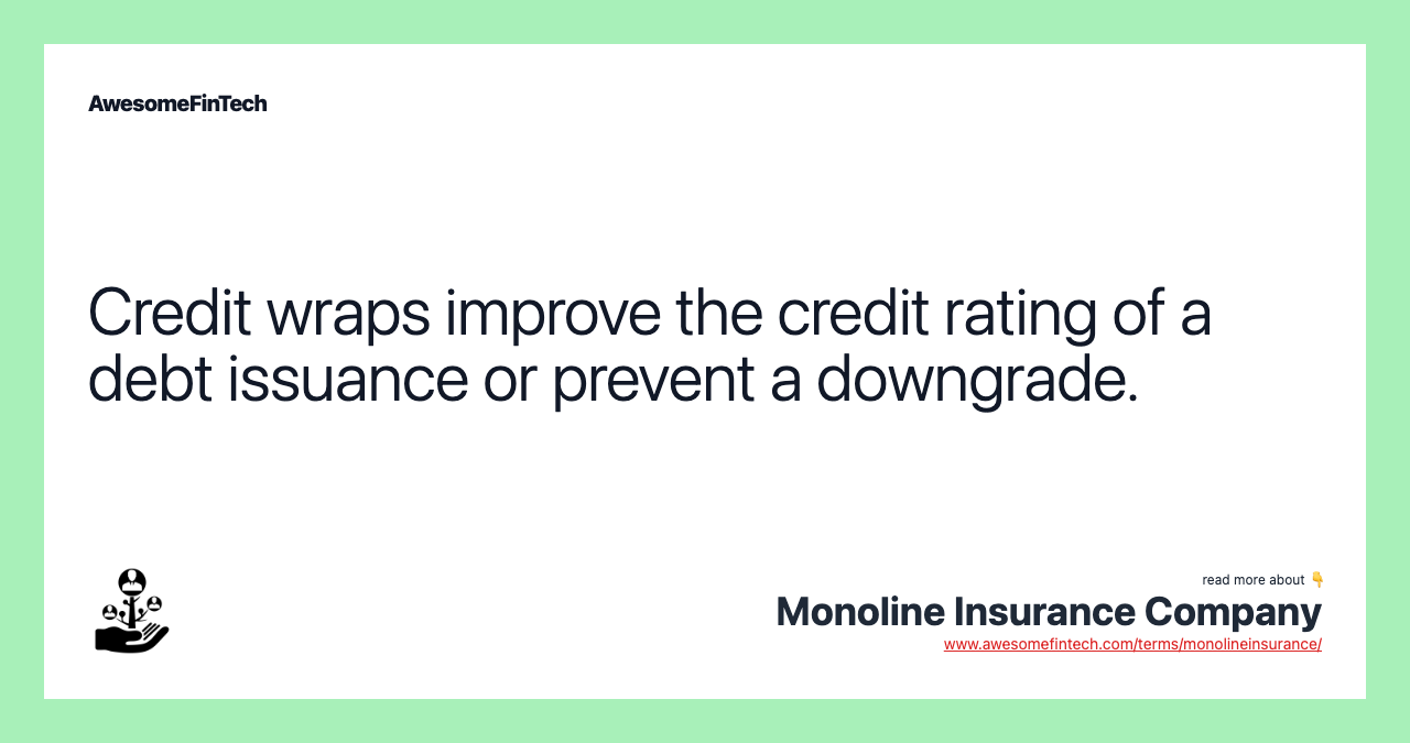 Credit wraps improve the credit rating of a debt issuance or prevent a downgrade.
