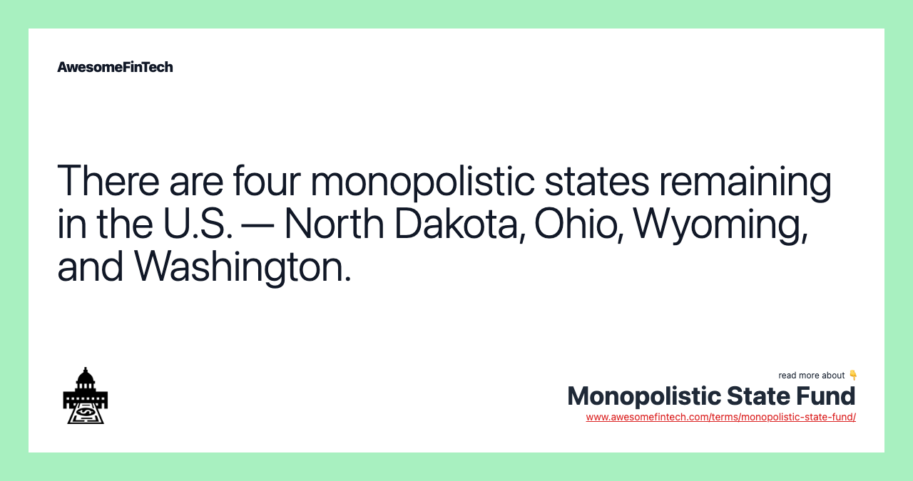 There are four monopolistic states remaining in the U.S. — North Dakota, Ohio, Wyoming, and Washington.