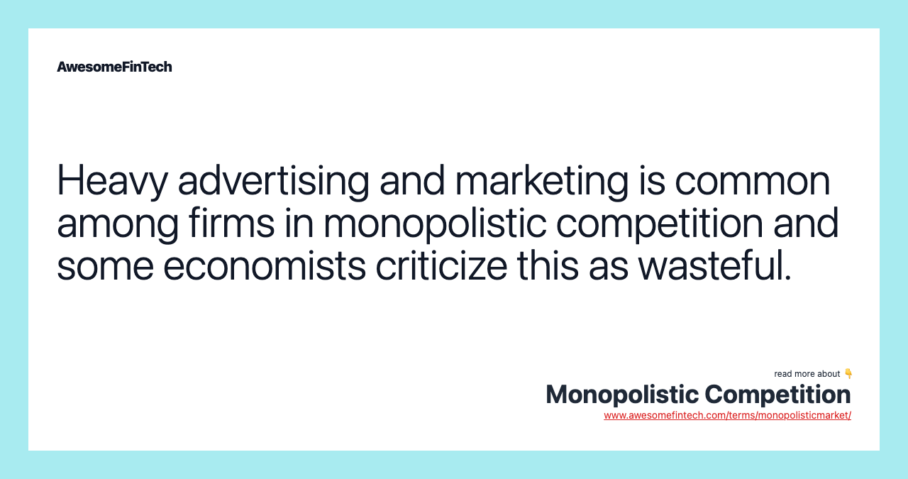 Heavy advertising and marketing is common among firms in monopolistic competition and some economists criticize this as wasteful.
