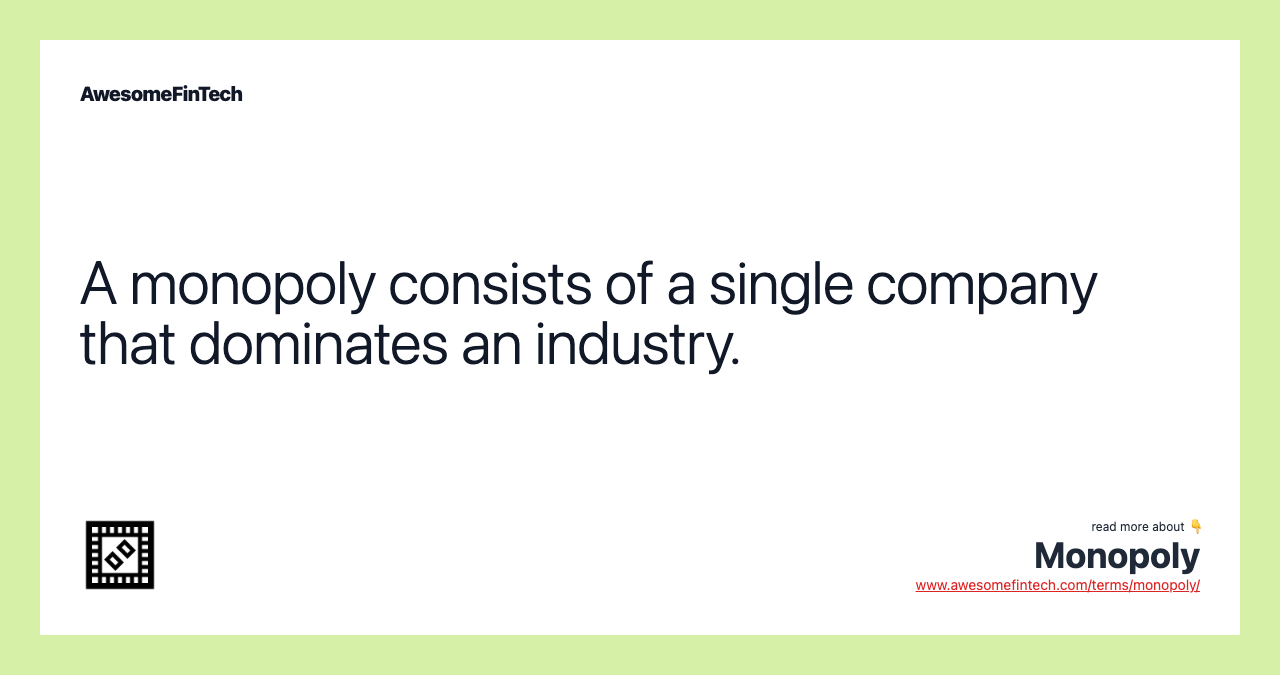 A monopoly consists of a single company that dominates an industry.