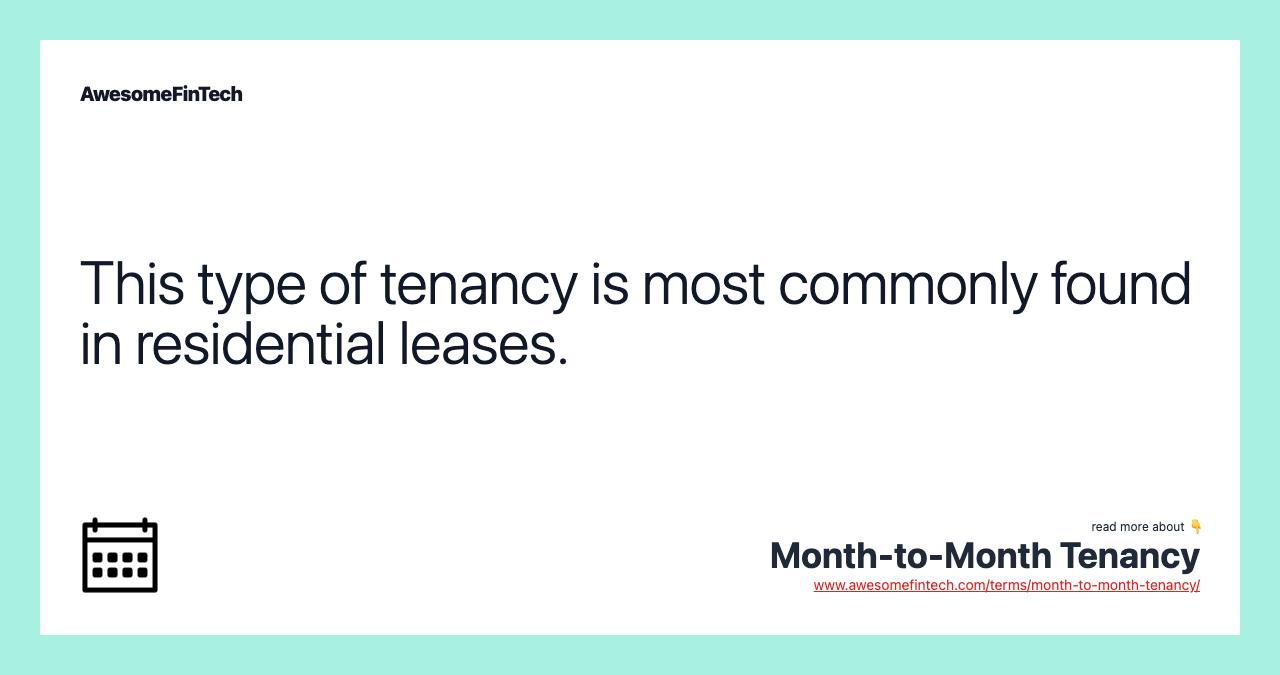 This type of tenancy is most commonly found in residential leases.