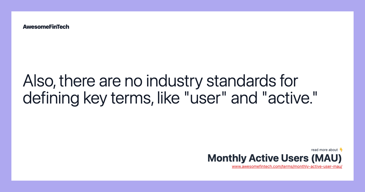 Also, there are no industry standards for defining key terms, like "user" and "active."