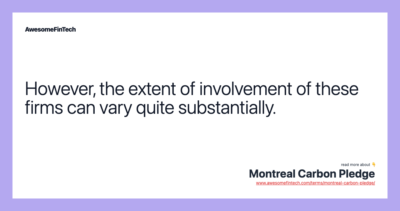 However, the extent of involvement of these firms can vary quite substantially.
