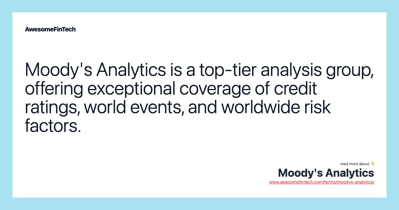 Moody's Analytics is a top-tier analysis group, offering exceptional coverage of credit ratings, world events, and worldwide risk factors.