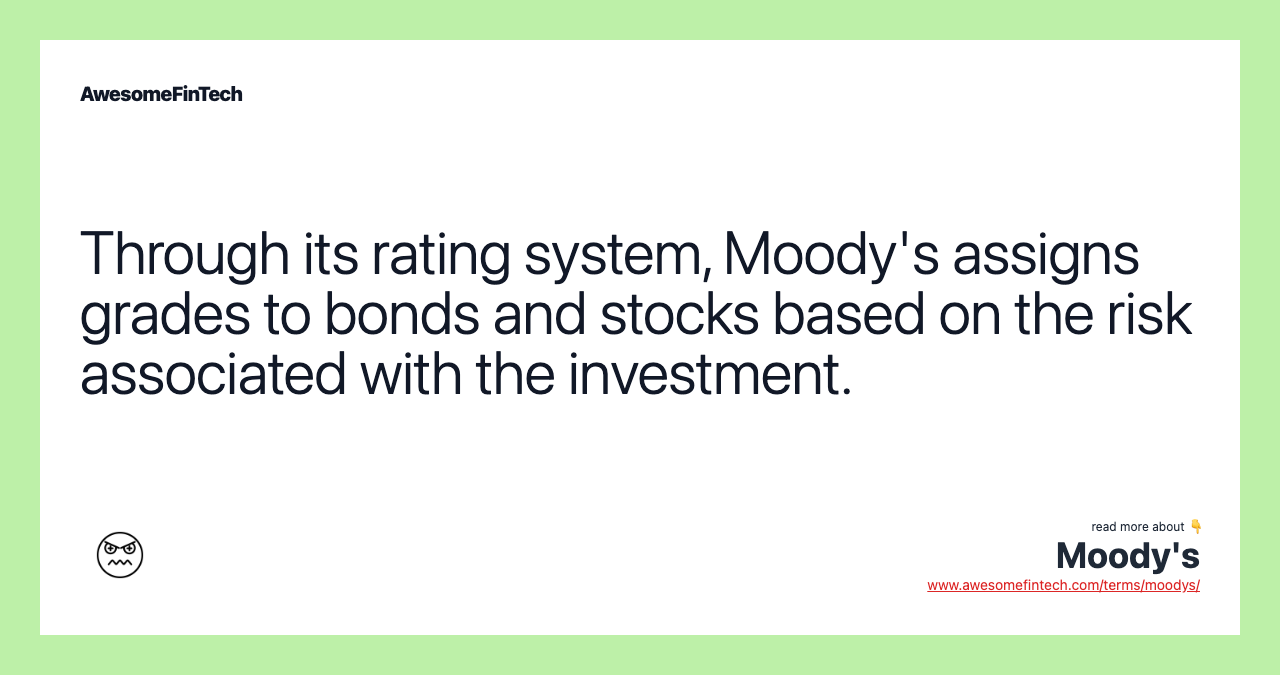 Through its rating system, Moody's assigns grades to bonds and stocks based on the risk associated with the investment.
