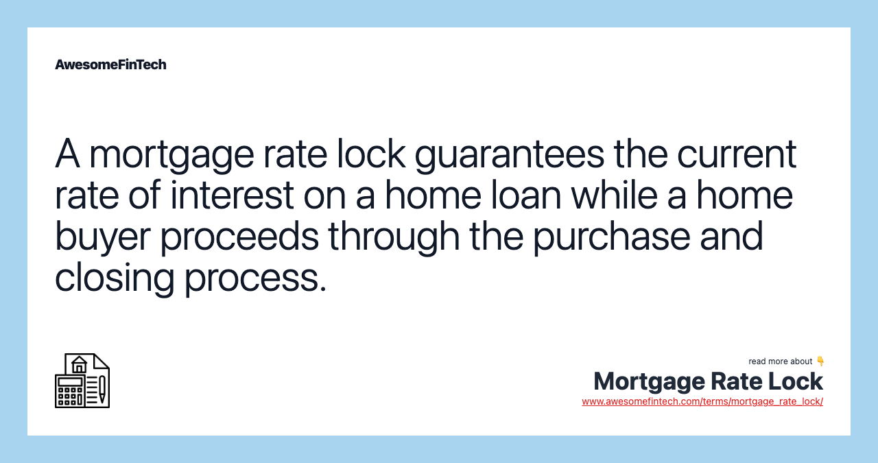 A mortgage rate lock guarantees the current rate of interest on a home loan while a home buyer proceeds through the purchase and closing process.