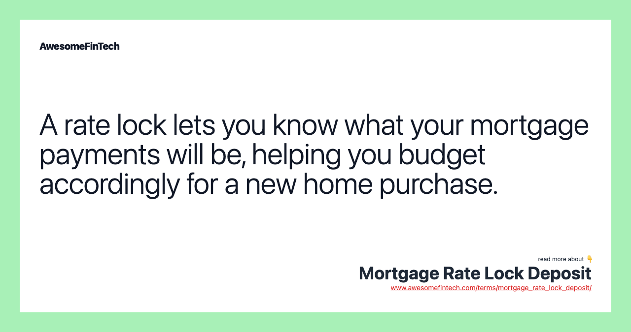 A rate lock lets you know what your mortgage payments will be, helping you budget accordingly for a new home purchase.