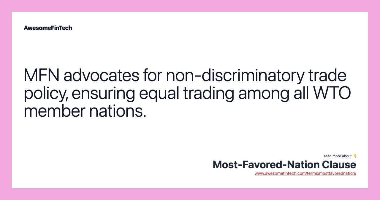 MFN advocates for non-discriminatory trade policy, ensuring equal trading among all WTO member nations.