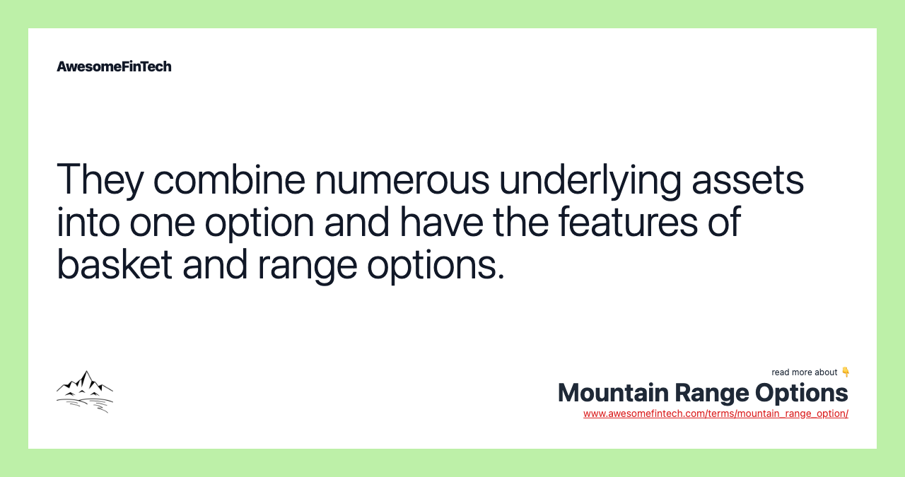 They combine numerous underlying assets into one option and have the features of basket and range options.