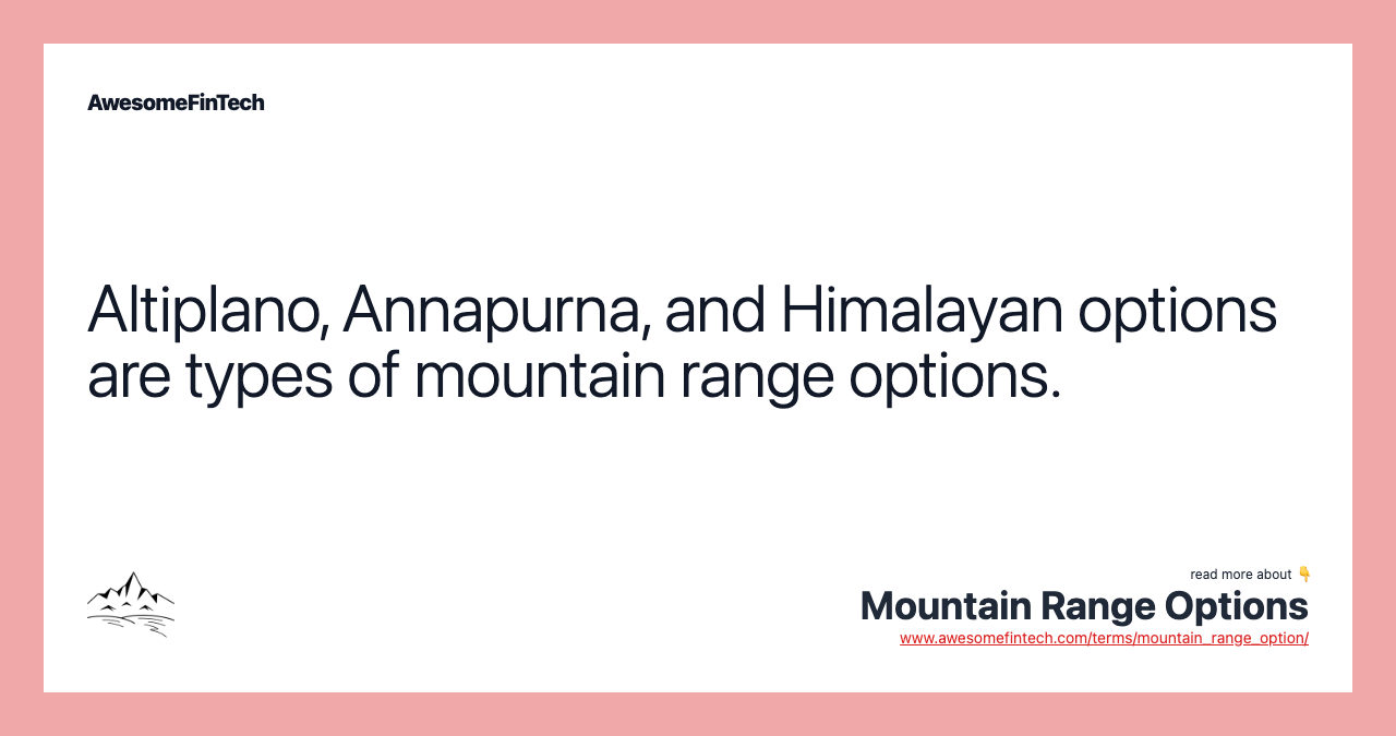 Altiplano, Annapurna, and Himalayan options are types of mountain range options.