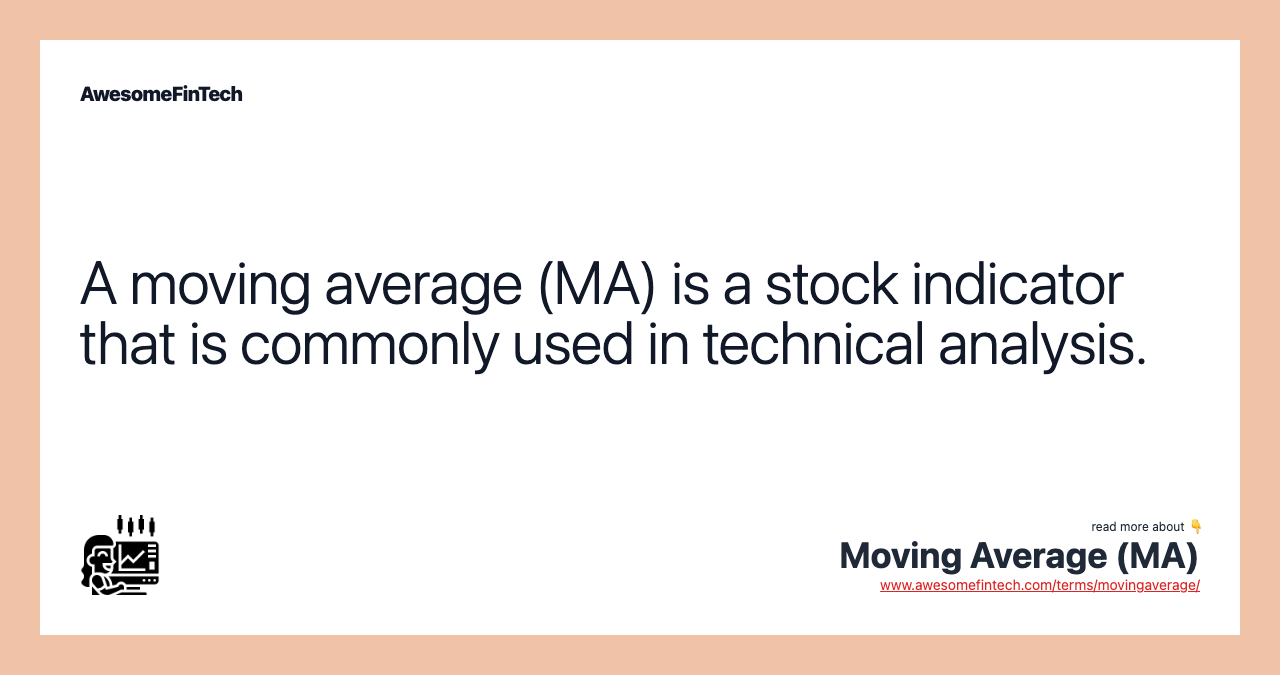 A moving average (MA) is a stock indicator that is commonly used in technical analysis.