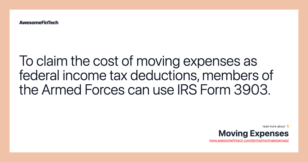 To claim the cost of moving expenses as federal income tax deductions, members of the Armed Forces can use IRS Form 3903.