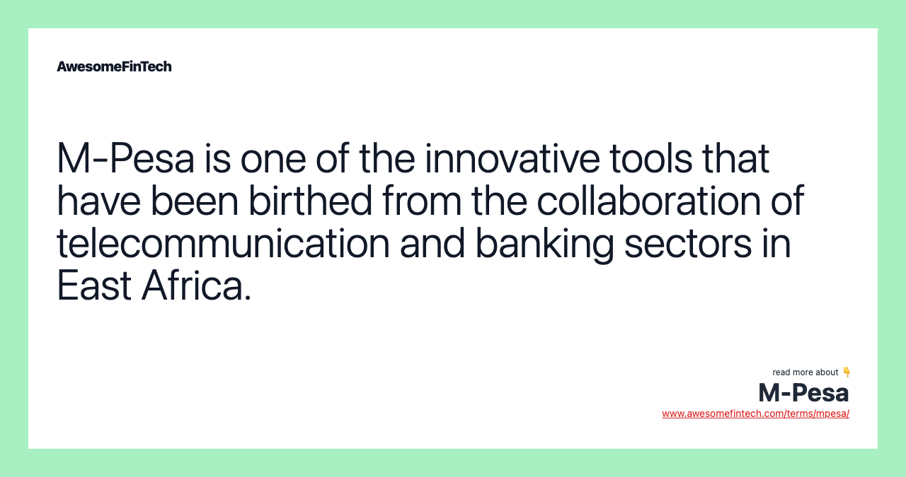 M-Pesa is one of the innovative tools that have been birthed from the collaboration of telecommunication and banking sectors in East Africa.