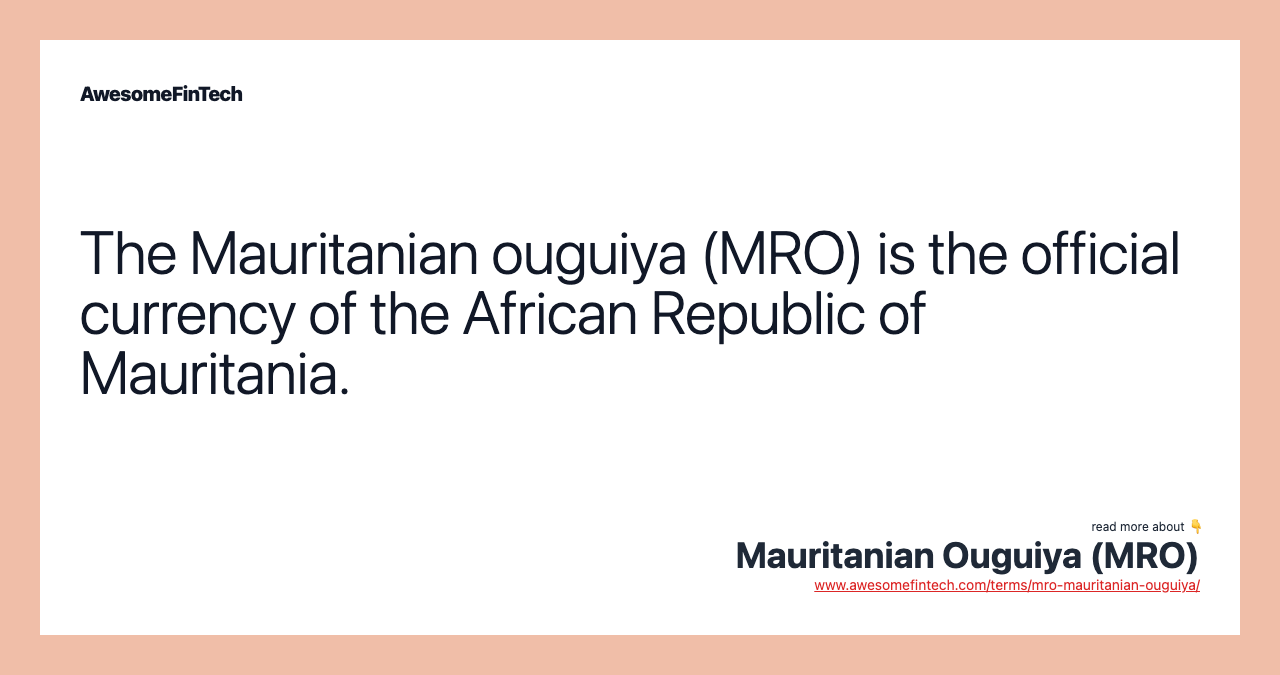 The Mauritanian ouguiya (MRO) is the official currency of the African Republic of Mauritania.