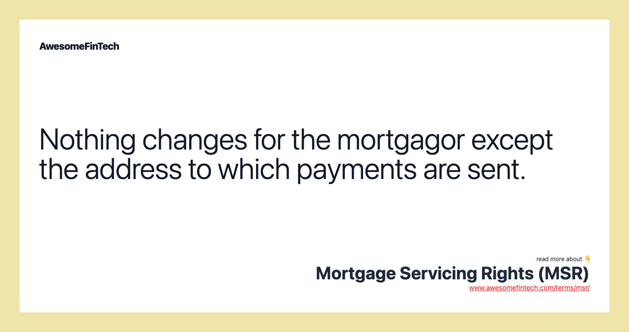 Nothing changes for the mortgagor except the address to which payments are sent.