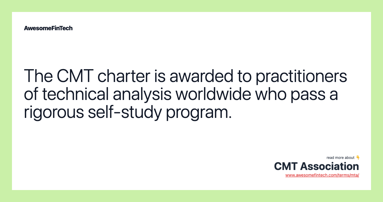 The CMT charter is awarded to practitioners of technical analysis worldwide who pass a rigorous self-study program.