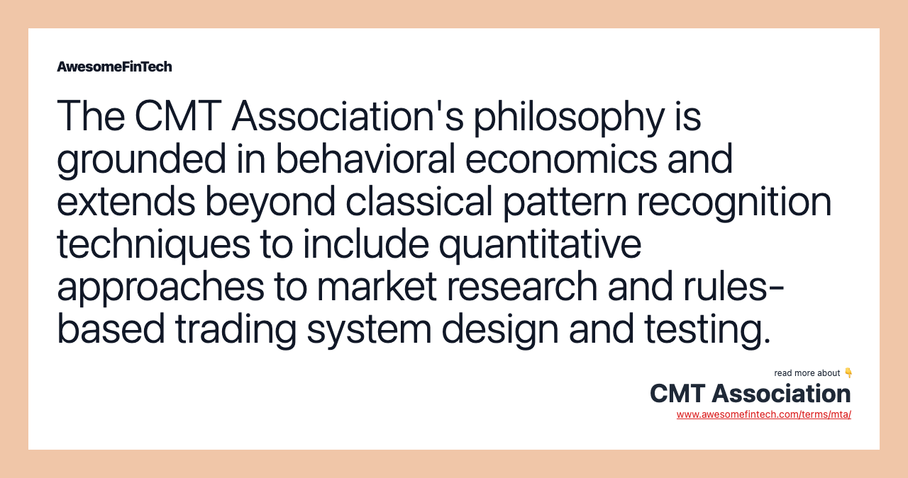 The CMT Association's philosophy is grounded in behavioral economics and extends beyond classical pattern recognition techniques to include quantitative approaches to market research and rules-based trading system design and testing.