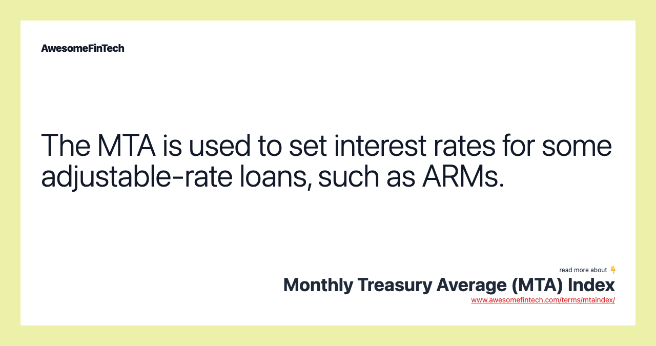 The MTA is used to set interest rates for some adjustable-rate loans, such as ARMs.