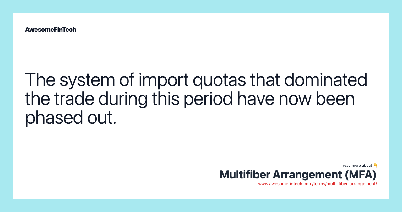 The system of import quotas that dominated the trade during this period have now been phased out.