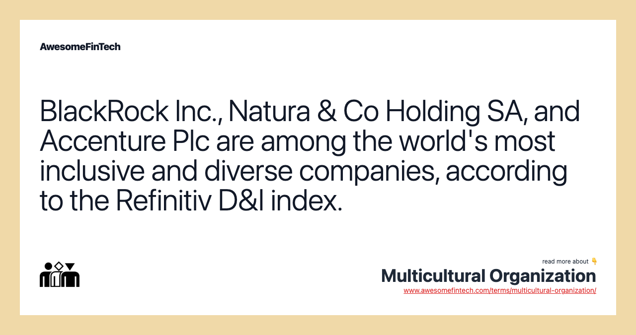BlackRock Inc., Natura & Co Holding SA, and Accenture Plc are among the world's most inclusive and diverse companies, according to the Refinitiv D&I index.