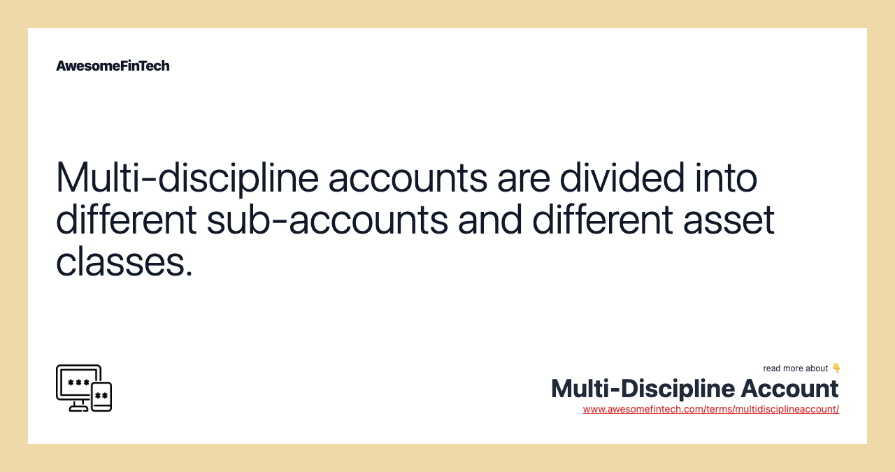 Multi-discipline accounts are divided into different sub-accounts and different asset classes.